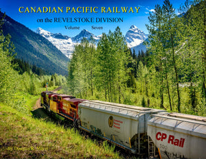 "Canadian Pacific Railway on the Revelstoke Division: Volume 7" by Doug Mayer