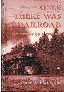 "Once There Was A Railroad: The Story of a Dream" by Peter W. Elkington