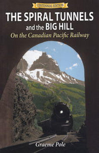 "The Spiral Tunnels and the Big Hill on the Canadian Pacific Railway" by Graeme Pole
