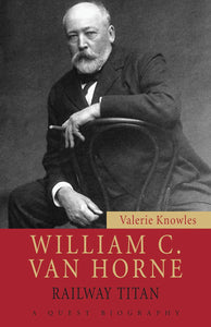 "William C. Van Horne: Railway Titan" by Valerie Knowles