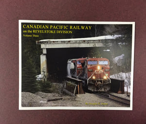 "Canadian Pacific Railway on the Revelstoke Division: Volume 3" by Douglas R. Mayer