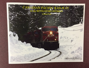 "Canadian Pacific Railway on the Revelstoke Division: Volume 4" by Douglas R. Mayer