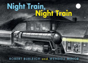 "Night Train, Night Train" by Robert Burleigh & Wendell Minor