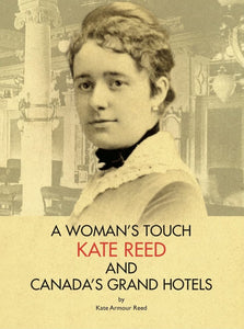 "A Woman's Touch: Kate Reed and Canada's Grand Hotels'" by Kate Armour Reed