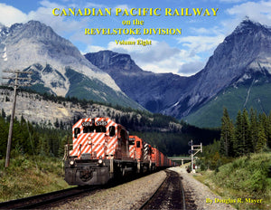 "Canadian Pacific Railway on the Revelstoke Division: Volume 8" by Doug Mayer