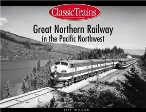 "Great Northern Railway in the Pacific Northwest" by Jeff Wilson