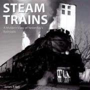 "Steam Trains: A Modern View of Yesterday's Railroads" by James P. Bell