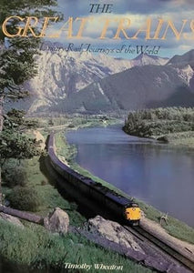 The Great Trains: Luxury Rail Journeys of the World" by Timothy Wheaton