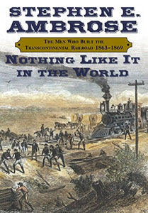 "Nothing Like It in the World" by Stephen E. Ambrose