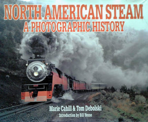 "North American Steam A Photographic History" by Marie Cahill & Tom Debolski