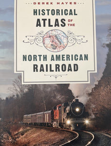 "Historical Atlas of the North American Railroad" by Derek Hayes