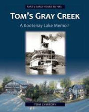 Load image into Gallery viewer, &quot;Tom&#39;s Gray Creek: A Kootenay Lake Memoir&quot; Series by Tom Lymbery
