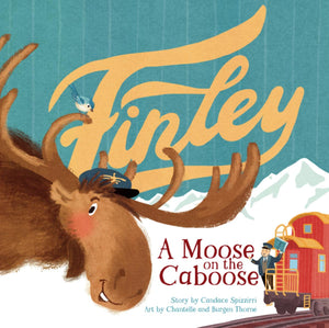 "Finley A Moose on the Caboose" by Candace Spizzirri, Burgen Thorne and Chantelle Thorne