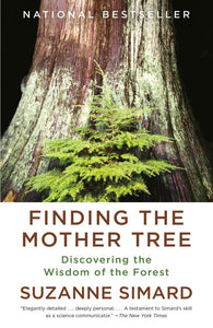 "Finding the Mother Tree: Discovering the Wisdom of the Forest," by Suzanne Simard