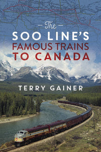 "The Soo Line's Famous Trains to Canada" by Terry Gainer