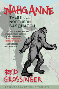 "Nahganne: Tales of the Northern Sasquatch," by Red Grossinger, Raymond Yakeleya, and Rich Theroux