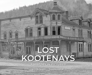 "Lost Kootenays" by Greg Nesteroff and Eric Brighton