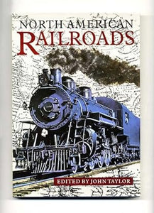 "North American Railroads" edited by John Taylor