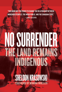 "No Surrender: The Land Remains Indigenous" by Sheldon Krasowski