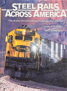 "Steel Rails Across America: The Dram of Railroading in Spectacular Photos" by Gary W. Dolzall and Mike Danneman