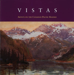 "Vistas: Artists on the Canadian Pacific Railway"
