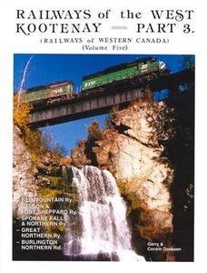 "Railways of the West Kootenay: Volume 5" by G. Doeksen