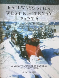 "Railways of the West Kootenay: Part 2" by G. Doeksen